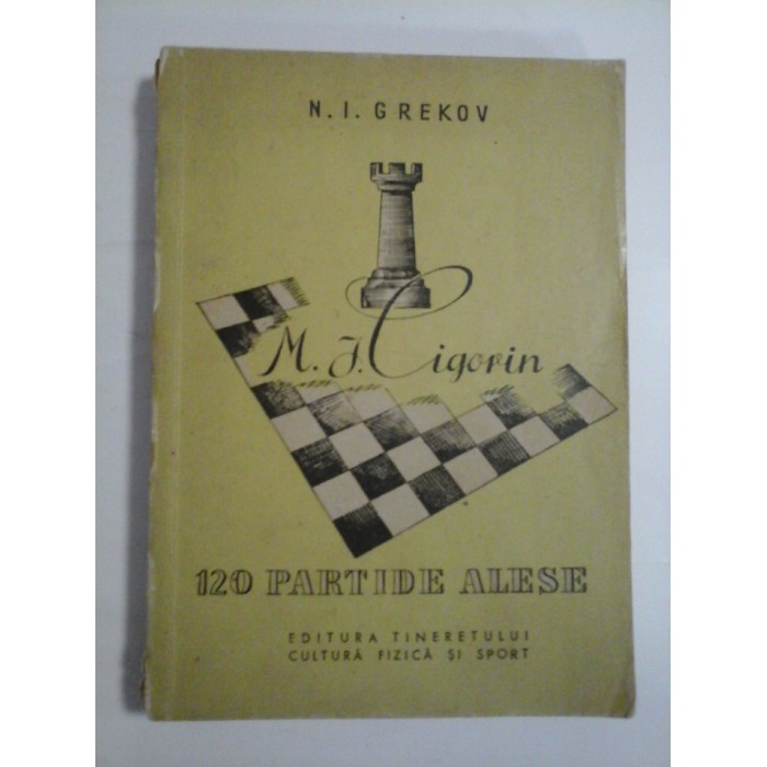M.I.CIGORIN 120 PARTIDE ALESE - N.I.Grecov - 1956 M.I.CIGORIN 120 PARTIDE ALESE - N.I.Grecov - 1956